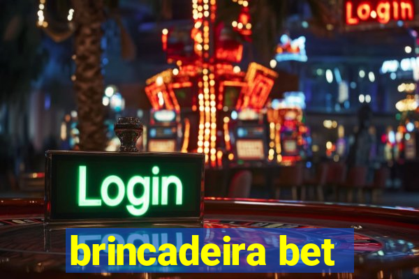 brincadeira bet